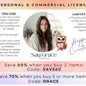 May include: A pink and orange graphic with text that reads "PERSONAL & COMMERCIAL LICENCE". The graphic lists the terms of use for a commercial license. The text includes "YOU CAN:" and "LIMITATION:" with bullet points describing the terms of use. The graphic also includes a photo of a woman and an owl, and the text "Say Grace STUDIO CO.". The graphic also includes the text "Save 60% when you buy 2 items! Code: SAVE60" and "Save 70% when you buy 5 or more items! Code: GRACE".