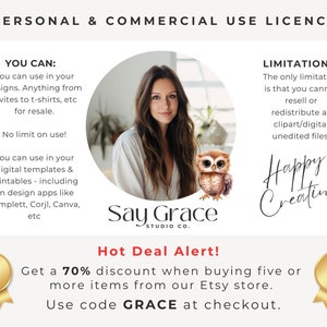 May include: A graphic design license agreement with a 70% discount for buying five or more items from the Etsy store. Use code GRACE at checkout. The license allows for personal and commercial use, including digital templates and printables. The only limitation is that you cannot resell or redistribute the design as clipart or digital unedited files.