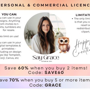 May include: A pink and orange graphic with text that reads "PERSONAL & COMMERCIAL LICENCE". The graphic lists the terms of use for a commercial license. The text includes "YOU CAN:" and "LIMITATION:" with bullet points describing the terms of use. The graphic also includes a photo of a woman and an owl, and the text "Say Grace STUDIO CO.". The graphic also includes the text "Save 60% when you buy 2 items! Code: SAVE60" and "Save 70% when you buy 5 or more items! Code: GRACE".