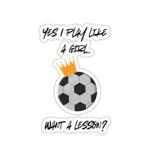 Soccer Kiss-Cut Stickers, Play Like a Girl, Sports Sticker, Feminist Decal, Girl Power, Soccer Lover Gift, Waterproof Sticker