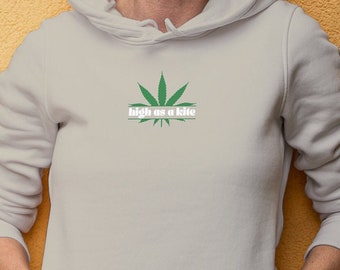 High as a Kite Hoodie: Marijuana Sweatshirt perfect for Weed lovers and users - Get High and Have a Good Trip in this Cotton Sweater