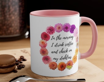 In the morning I drink coffee and check on my dahlias mug, Dahlia Mug, Dahlias Mug, Flower Mug, Gift for Mom, Dahlia Tuber,  Christmas Gift