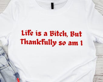 Life is a Bitch But Thankfully so am I SVG PNG, Adult Humor Png, Funny Png, Sarcastic Png, Snarky Png, Sublimation, Trendy svg, Sublimation