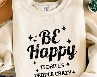 Sarcastic Be Happy SVG, Funny Snarky Design (Digital Download)