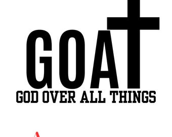 May include: Black and white graphic design with the word "GOAT" and the text "GOD OVER ALL THINGS" below. A black cross is positioned above the word "GOAT".
