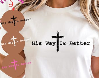 Christian SVG: His Way Is Better, Faith Shirt (Digital Download)