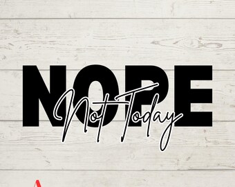 Nope Not Today SVG, Nope Not Today PNG, Wine Glass SvG, Tee Shirt SVG, Instant Download, Cricut Cut Files, Silhouette Cut Files, Print