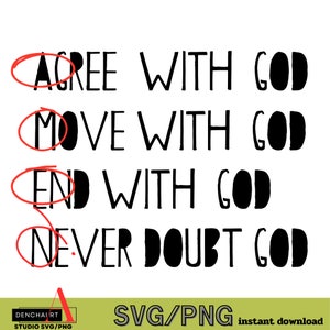 May include: Black and white graphic text design with the words "Agree with God", "Move with God", "End with God", and "Never doubt God".