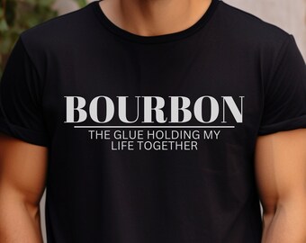 Bourbon T-Shirt: "The Glue Holding My Life Together" - Whiskey Lover Gift