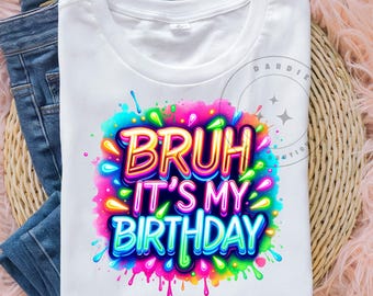 Bruh its My Birthday PNG Retro Glow Neon Birthday Tshirt Design, DTF, POD, Sublimation Design Digital Download