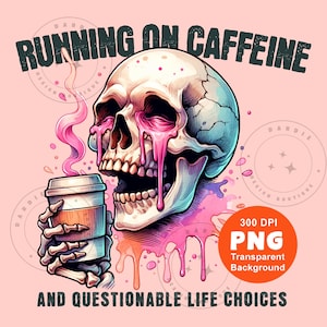 Running on Caffeine and Questionable Life Choices PNG Sarcastic Inappropriate Adult Humor Sarcastic Skeleton Funny Shirt Png Sublimation