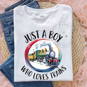 Just a boy who loves trains PNG Railroad Steam Train Boys Shirt Sublimation Design Trending Clipart Digital Download