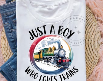 Just a boy who loves trains PNG Railroad Steam Train Boys Shirt Sublimation Design Trending Clipart Digital Download