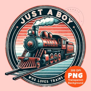 Just a boy who loves trains PNG Retro Railroad Steam Train Boys Shirt Sublimation Design Trending Clipart Digital Download