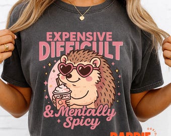 Expensive Difficult & Mentally Spicy PNG, Funny Hedgehog Sarcastic Sublimation, Sassy Retro Humor Mental Health Design