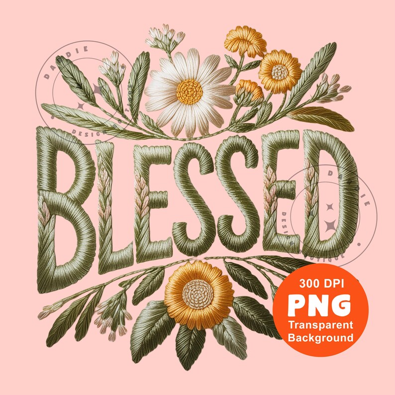 May include: An embroidered design on a pink background features the word "BLESSED" in green thread, surrounded by floral elements. The flowers include daisies and other blooms in shades of white, yellow, and orange. A circular orange graphic indicates a transparent background.