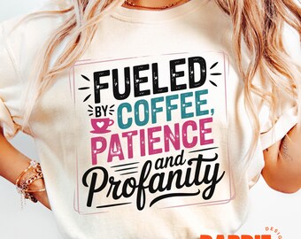 Fueled by Coffee Patience and Profanity PNG Sassy Snarky Mom t-Shirt Sublimation Design Trending Clipart Digital Download