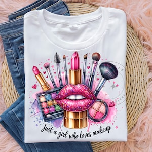 Just a Girl Who Loves Makeup PNG  Make Up Png Make Up Artist Png Shirt Design Sublimation Design Clipart Digital Download
