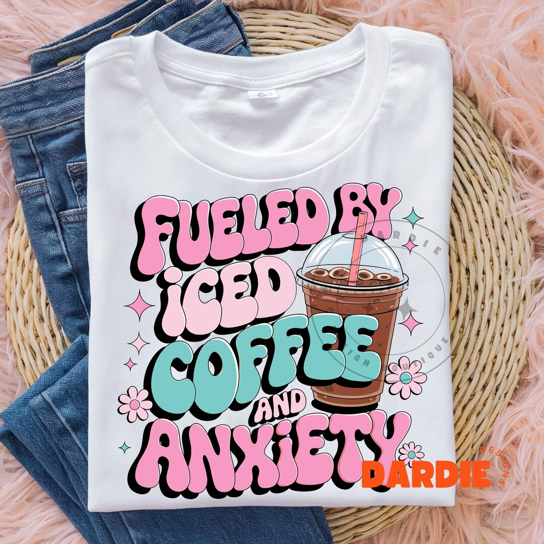 Fueled by Coffee and Anxiety Png Iced Coffee Clipart Funny Coffee Quote ...