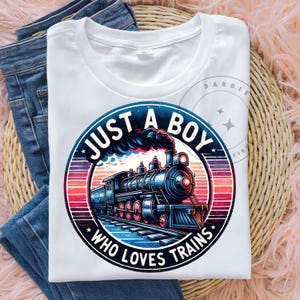 Just a boy who loves trains PNG Railroad Steam Train Boys Shirt Sublimation Design Trending Clipart Digital Download