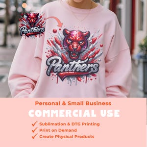 May include: Pink sweatshirt with a red and silver graphic design of a panther with the word "Panthers" printed on it. The design is surrounded by red and silver glitter. The text "Personal & Small Business COMMERCIAL USE" is printed below the image. The text "Sublimation & DTG Printing, Print on Demand, Create Physical Products" is printed below the text "COMMERCIAL USE".