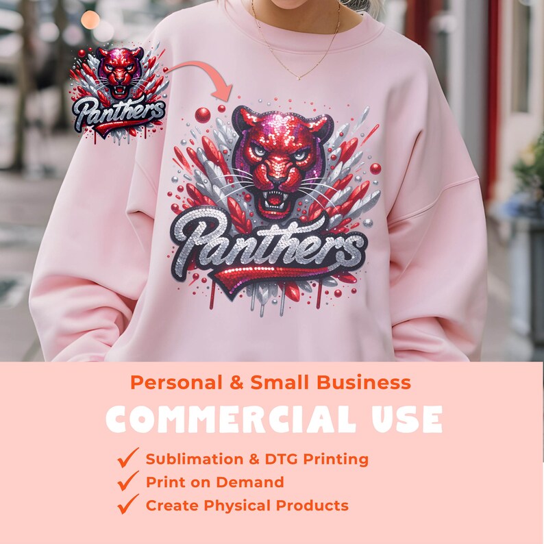 May include: Pink sweatshirt with a red and silver graphic design of a panther with the word "Panthers" printed on it. The design is surrounded by red and silver glitter. The text "Personal & Small Business COMMERCIAL USE" is printed below the image. The text "Sublimation & DTG Printing, Print on Demand, Create Physical Products" is printed below the text "COMMERCIAL USE".