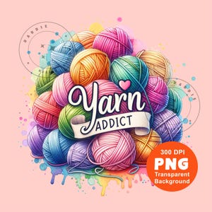 May include: A watercolor illustration of colorful yarn balls in shades of pink, blue, green, yellow, and purple. The text "Yarn Addict" is displayed in a decorative font with a heart symbol. The image also includes a "300 DPI PNG Transparent Background" label.