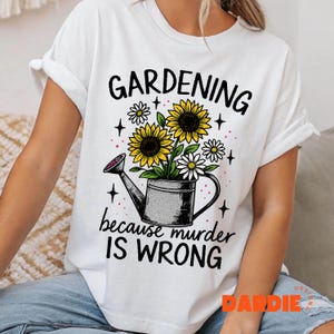 Gardening Because Murder Is Wrong PNG Funny Sarcastic Dark Humor Gardening Shirt Sublimation Design Clipart Digital Download