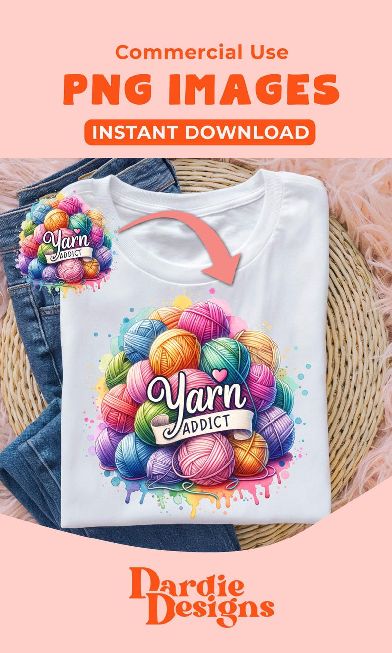 May include: White t-shirt with a colorful graphic of yarn balls and the text "Yarn Addict." The image also includes the text "Commercial Use PNG Images Instant Download" and the "Dardie Designs" logo. The shirt is laid on top of blue jeans.