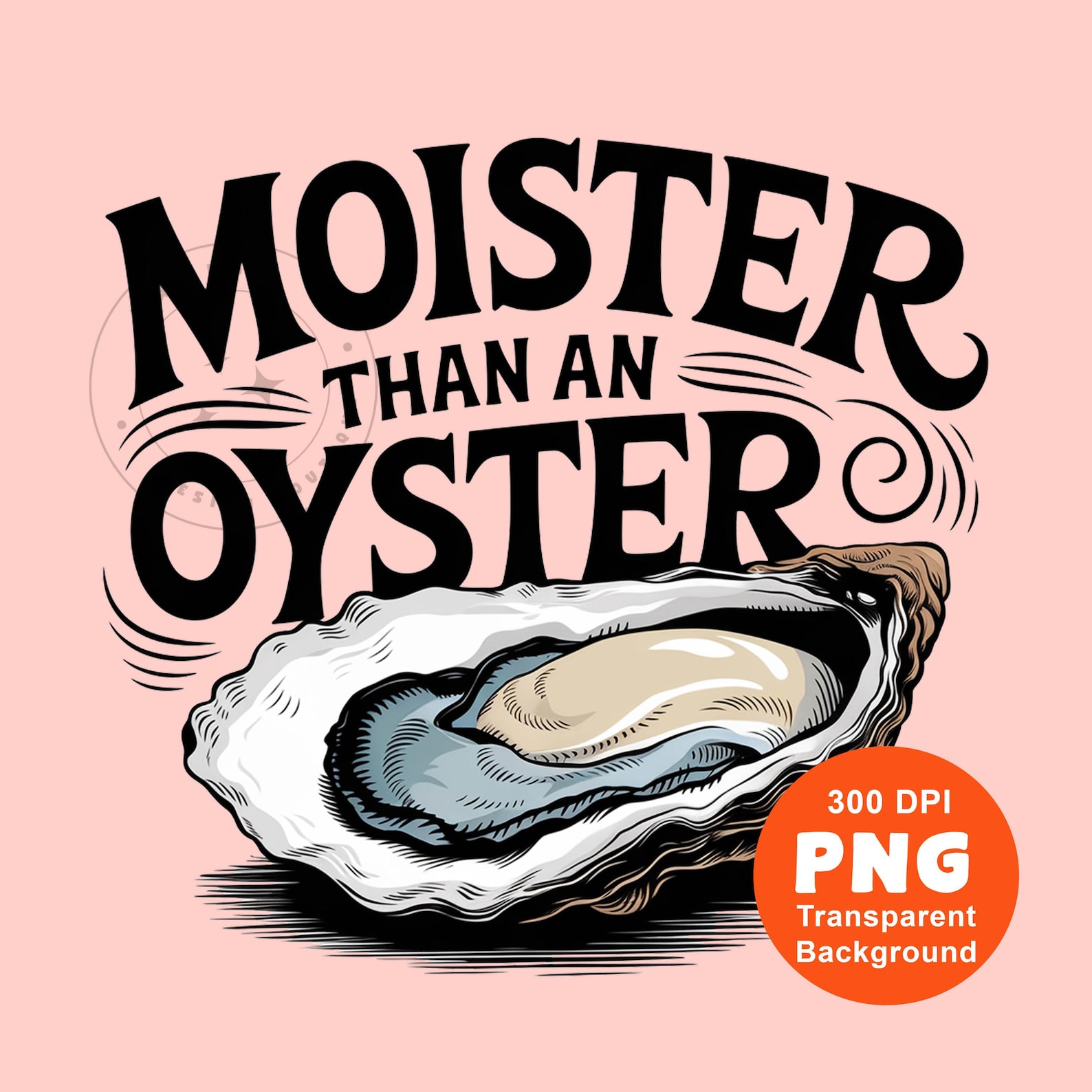 Moister Than an Oyster PNG Funny Adult Humor Seafood Lover Design ...