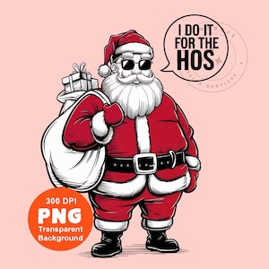 Funny Santa PNG Santa Claus Png Christmas Png I Do It For The Hos Png Sublimation Design pod Trending Clipart INSTANT DOWNLOAD