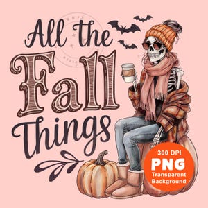 All the Fall Things PNG Autumn Skeleton Pumpkin Latte Fall Vibes Digital Halloween Sublimation Design INSTANT DOWNLOAD