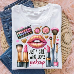 Just a Girl Who Loves Makeup PNG  Make Up Png Make Up Artist Png Shirt Design Sublimation Design Clipart Digital Download