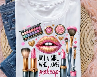 May include: White t-shirt with a pink and gold makeup design. The design includes lips, eyeshadow, blush, brushes, and lipstick. The text "Just a girl who loves makeup" is printed on the shirt.
