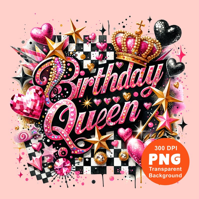 May include: A pink and black birthday queen graphic with a crown, stars, and hearts. The text "Birthday Queen" is in sparkly pink letters.