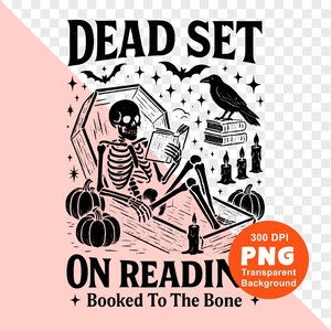 May include: Black and white graphic featuring a skeleton reading in a coffin, surrounded by pumpkins, candles, and a raven. The text reads "DEAD SET ON READING" and "Booked To The Bone". Bats and stars complete the spooky design.