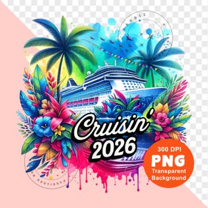 May include: Colorful digital art featuring a cruise ship with the text "Cruisin' 2026". The image includes palm trees, flowers, and a vibrant watercolor effect with a transparent background. The image also includes the text "300 DPI PNG".