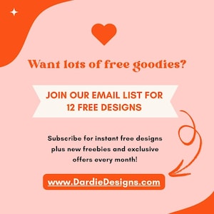 May include: A pink and orange graphic with the text "Want lots of free goodies?" and "JOIN OUR EMAIL LIST FOR 12 FREE DESIGNS." The image also includes the website address www.DardieDesigns.com.