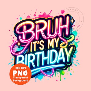 以下が含まれることがあります： ピンク、ブルー、グリーンの水彩画の背景に、「Bruh it's my birthday」というネオンカラーのテキストが書かれたカラフルなグラフィックデザインです。