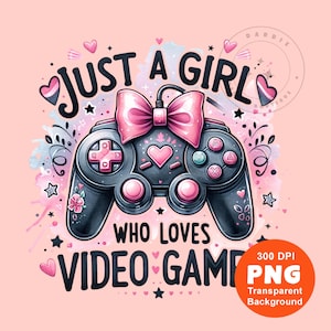 May include: Pink and black illustration of a video game controller with a pink bow on top. The text "Just a girl who loves video games" is written around the controller.