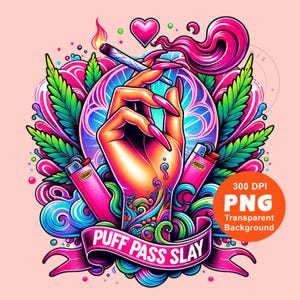 May include: Vibrant digital art featuring a hand with long pink nails holding a lit joint. The design includes pink lighters, cannabis leaves, and the text "PUFF PASS SLAY" on a banner. A heart and decorative elements complete the design.