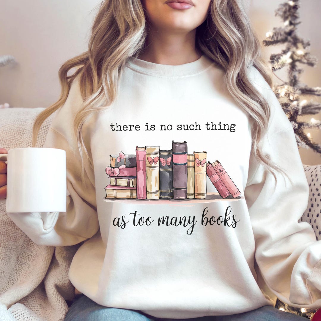 There is No Such Thing as Too Many Books PNG Reading Book Lover Shirt ...