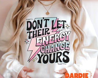 Don't Let Their Energy Change Yours PNG Funny Cute Mental Health Awareness, Anxiety, Positivity Inspirational Sublimation PNG Design