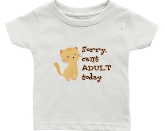 Sorry "Can't Adult Today" Funny Cat Baby Tee - Classic Baby Crewneck T-shirt
