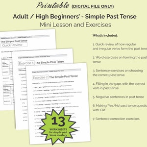 May include: Printable worksheet pack for adults and high beginners learning English. The pack includes 13 worksheets for mastering the simple past tense. The worksheets cover topics like regular and irregular verbs, forming the past tense, sentence exercises, filling in the gaps, negative sentences, making yes/no questions, and sentence correction exercises.
