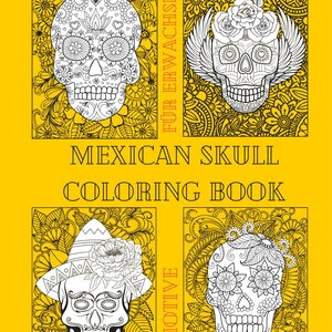 May include: A yellow colouring book titled MEXICAN SKULL COLORING BOOK featuring four distinct black and white line art illustrations of decorated skulls surrounded by intricate floral patterns and text including F&Uuml;R ERWACHSENE and 55 MOTIVE.