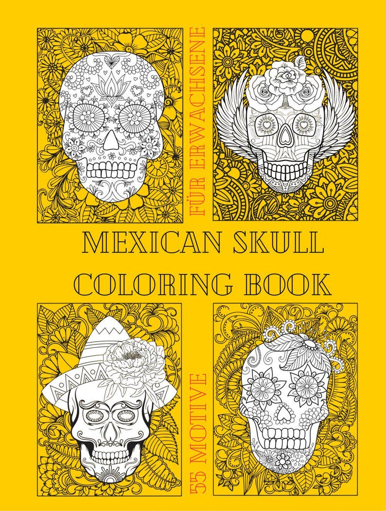 May include: A yellow colouring book titled MEXICAN SKULL COLORING BOOK featuring four distinct black and white line art illustrations of decorated skulls surrounded by intricate floral patterns and text including F&Uuml;R ERWACHSENE and 55 MOTIVE.