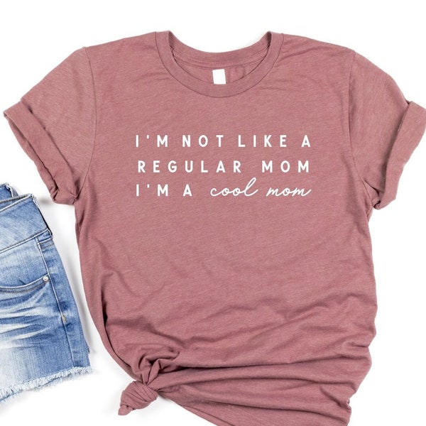 Mean Girls Inspired Shirt, Not Like A Regular Mom, Mean Girls Fan Gift, I'm A Cool Mom Shirt, Gift for Moms, Funny Mom Shirt, New Mom Shirt