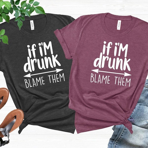 Drinking Shirt, Alcoholic Shirt, Bridal Party Shirts, Day Drinking Shirts, Funny Drink Shirt, Weekend  T-shirts, If I'm Drunk Blame Them Tee