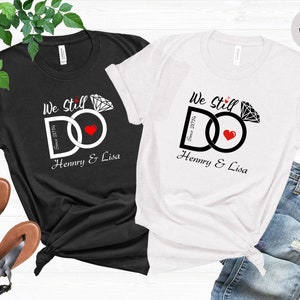 We Still Do Custom Shirt, Wedding Anniversary Shirts, Wife And Husband Shirts, Matching Couple Wedding Shirts, Custom Year and Name Shirts